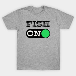 Fish ON Black graphx - funny fishing quotes T-Shirt